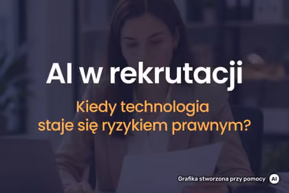 AI w rekrutacji: Kiedy technologia staje się ryzykiem prawnym.